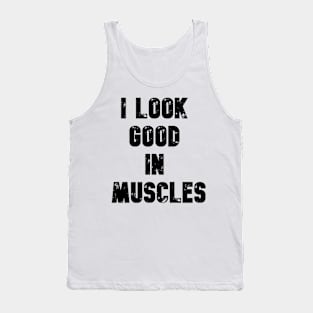 I LOOK GOOD IN MUSCLES Tank Top